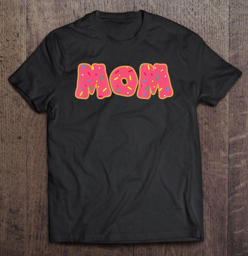 Tadostore Funny Donut Cut Sprinkle Mom Mommy Food Lovers Gift Tee Shirt
