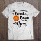 Tadostore Basketball Favorite Player Calls Me Mom Game Tee Shirt