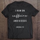Tadostore I Run On Caffeine And Kisses #Momlife Tee Shirt