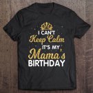 Tadostore I Can't Keep Calm It's My Mama Birthday Shirt Happy Mother Tee Shirt