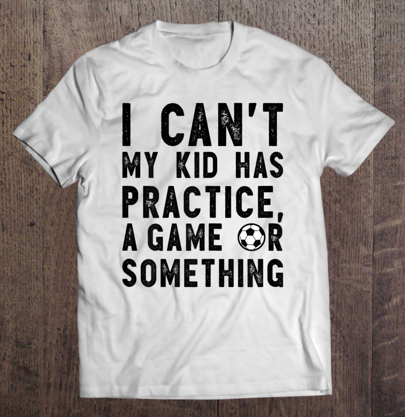 Tadostore Womens I Cant My Kid Has A Practice A Game Or Something Soccer Mom Tee Shirt