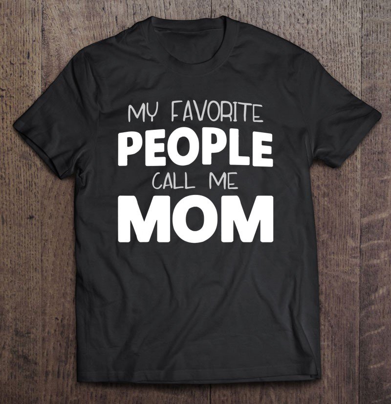 Tadostore My Favorite People Call Me Mom Gift Christmas Tee Shirt