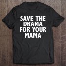 Tadostore Save The Drama For Your Mama Funny Tee Shirt