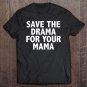 Tadostore Save The Drama For Your Mama Funny Tee Shirt