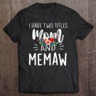 Tadostore I Have Two Titles Mom And Memaw I Rock Them Both Floral Tee Shirt