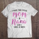 Tadostore Womens I Have Two Titles Mom And Nana I Rock Them Both Tee Shirt