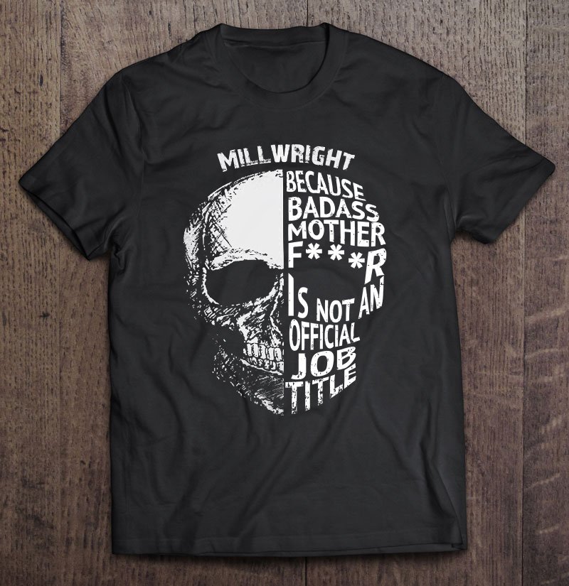 Tadostore Millwright Is Not An Official Job Title Shirt Pullover Tee Shirt