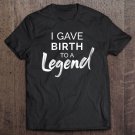 Tadostore Womens I Gave Birth To A Legend Shirt - Funny Mothers Day Tee Shirt