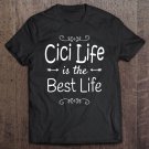 Tadostore Cici Life Is The Best Life Print For Cici Grandma Gifts Tee Shirt