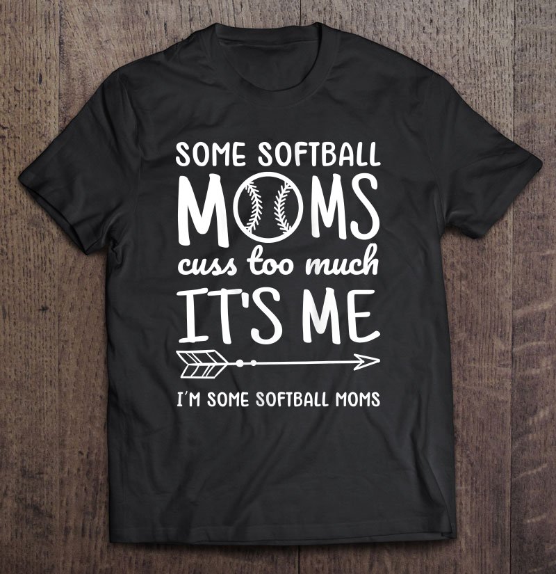 Tadostore Womens Some Softball Mom's Cuss Too Much I'm Some Softball Moms Tee Shirt
