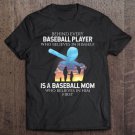 Tadostore Behind Every Baseball Player Is Baseball Mom Thats Believes Tee Shirt