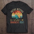 Tadostore Proud Mother Of A Few Dumbass Kids Shirt - Mother's Day Gift Tee Shirt