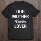 Tadostore Womens Dog Mother Vodka Lover Gifts Women Tee Shirt