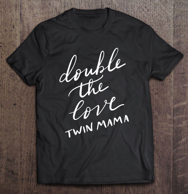 Tadostore Double The Love Twin Mama Gift Tee Shirt