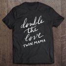 Tadostore Double The Love Twin Mama Gift Tee Shirt