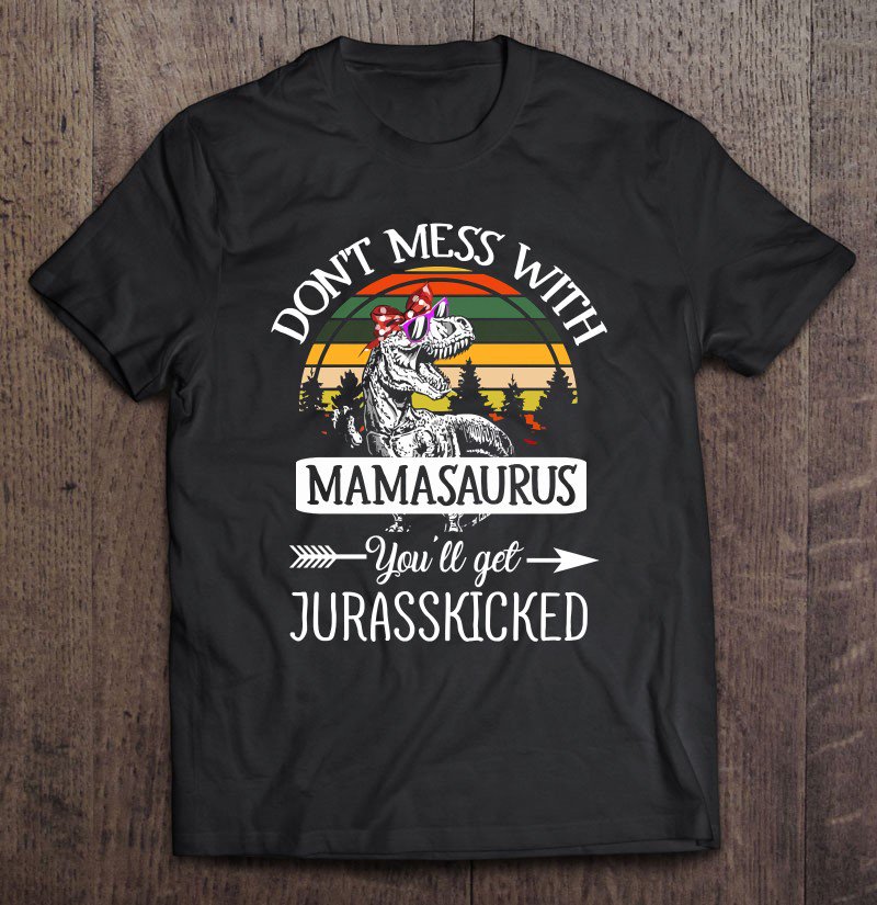 Tadostore Don't Mess With Mamasaurus T-Rex Mom For Mothers Day Tee Shirt