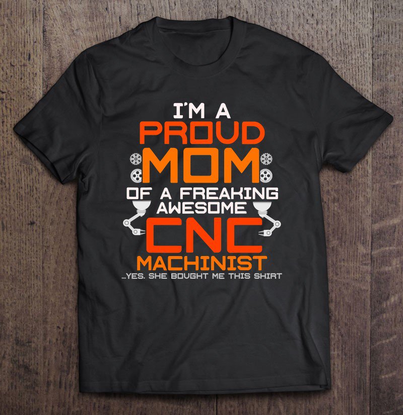 Tadostore Cnc Machinist Great, Funny Gif For Proud Mom Tee Shirt