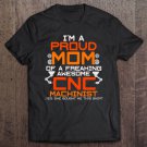 Tadostore Cnc Machinist Great, Funny Gif For Proud Mom Tee Shirt