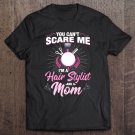 Tadostore Can't Scare Me I'm A Hairstylist Mom Mothers Gift Tee Shirt