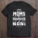 Tadostore Only The Best Moms Get Promoted To Nani Mother's Day Tee Shirt
