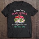 Tadostore Behind Every Crazy Mother Is A Daughter Who Made Her That Way Flamingo Floral Tee Shirt