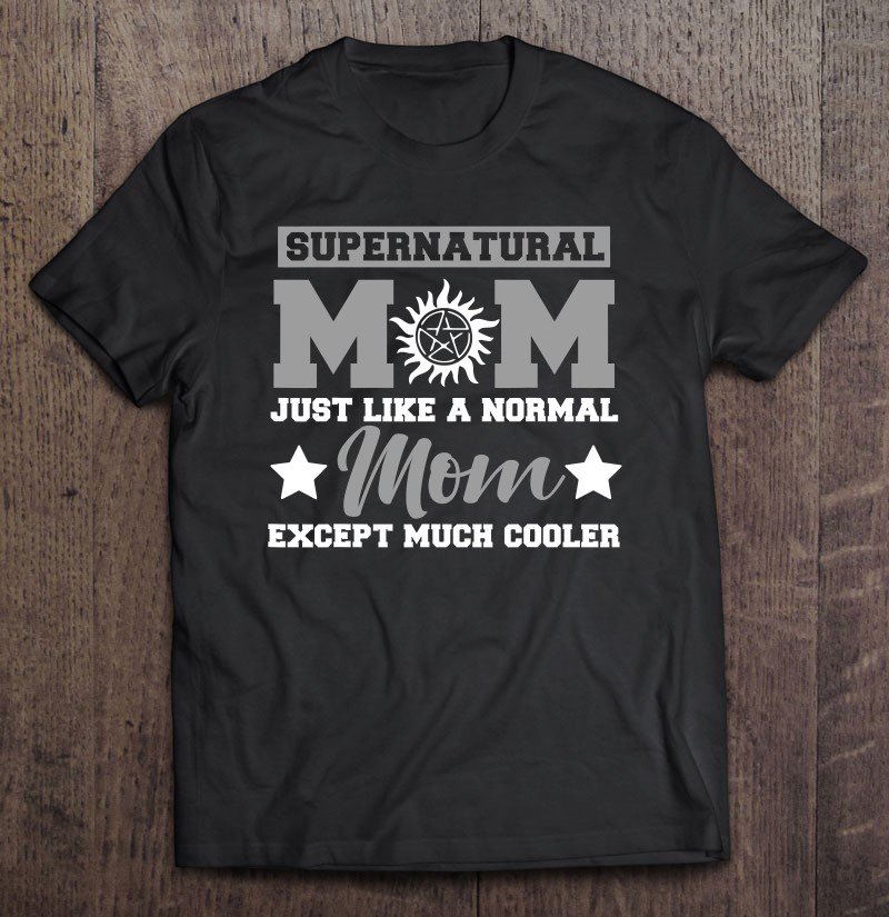 Tadostore Supernatural Mom Just Like A Normal Mom Except Much Tee Shirt