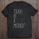 Tadostore Tough As A Mother Funny Momma Loves Her Kiddos Strong Mom Tee Shirt
