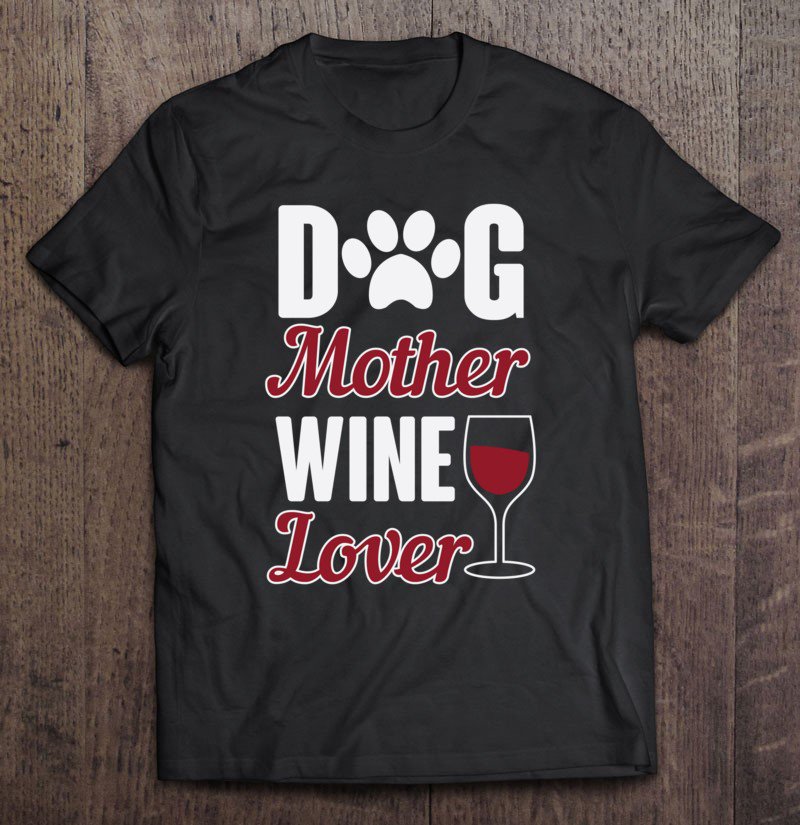 Tadostore Dog Mother, Wine Lover Pullover Tee Shirt