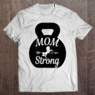 Tadostore Mother's Day Workout Kettlebell Unicorn Mom Strong Tee Shirt