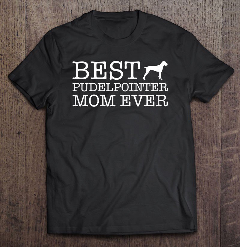 Tadostore Womens Best Pudelpointer Mom Ever Shirt Gift For Mom, Grandma Tee Shirt