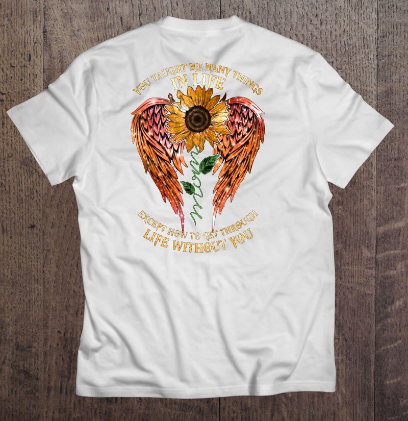 Tadostore You Taught Me Many Things In Life Except How To Get Through Life Without You Mom Sunflower