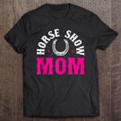 Tadostore Horse Show Mom Cute Horse Girl Gift Idea Tee Shirt