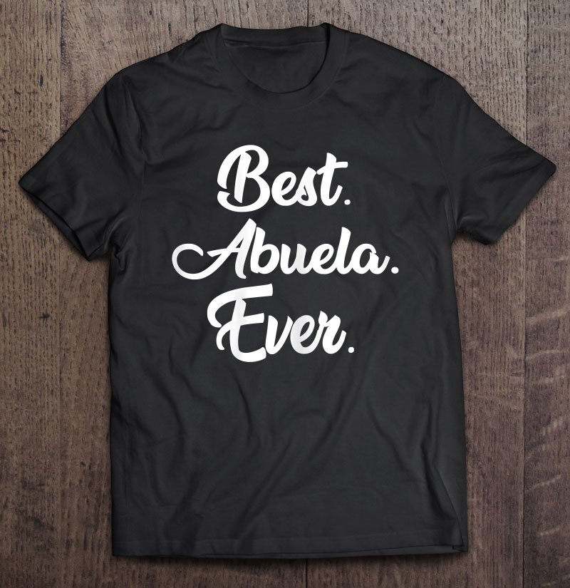 Tadostore Abuela - Best Abuela Ever Mother's Day Shirts Tee Shirt