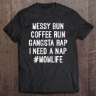 Tadostore Womens Mom Shirts Mom Life Messy Bun Coffee Run Gangsta Rap Nap Tee Shirt