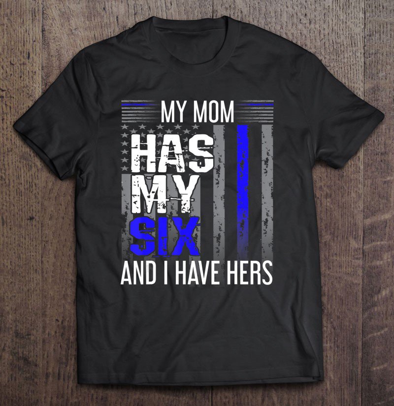 Tadostore My Mom Has My Six Thin Blue Line Police Officer Apparel Tee Shirt