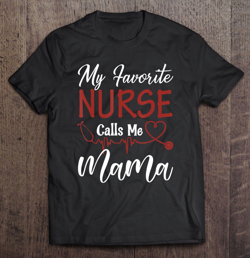 Tadostore Nurse Gift My Favorite Nurse Calls Me Mama Tee Shirt