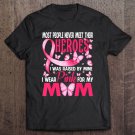 Tadostore My Heroes I Wear Pink For My Mom Breast Cancer Awareness Tee Shirt