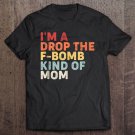 Tadostore Mother's Day Gift I'm A Drop The F-Bomb Kind Of Mom Tank Top Tee Shirt