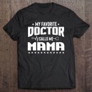 Tadostore My Favorite Doctor Calls Me Mama Heart Mom Tee Shirt