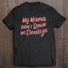 Tadostore My Mama Didn't Raise No Pendeja Latina Power Chicana Tee Shirt