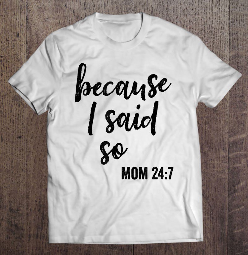 Tadostore Because I Said So Mom Sayings Humor Momlife Tee Shirt
