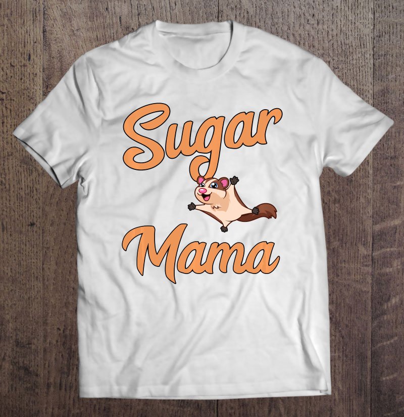 Tadostore Sugar Mama Glider Funny Sugar Glider Mom Mother's Day Gift Pullover Tee Shirt