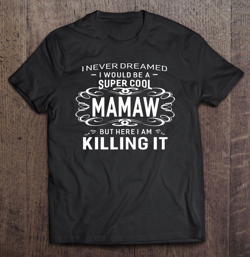 Tadostore Never Dreamed Super Cool Mamaw Grandma Gift Women Tee Shirt