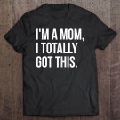 Tadostore Womens I'm A Mom, I Totally Got This - Mother Tee Shirt
