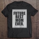 Tadostore Womens Future Best Mom Ever For Mother's Day Humor Gift Tee Shirt