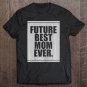 Tadostore Womens Future Best Mom Ever For Mother's Day Humor Gift Tee Shirt