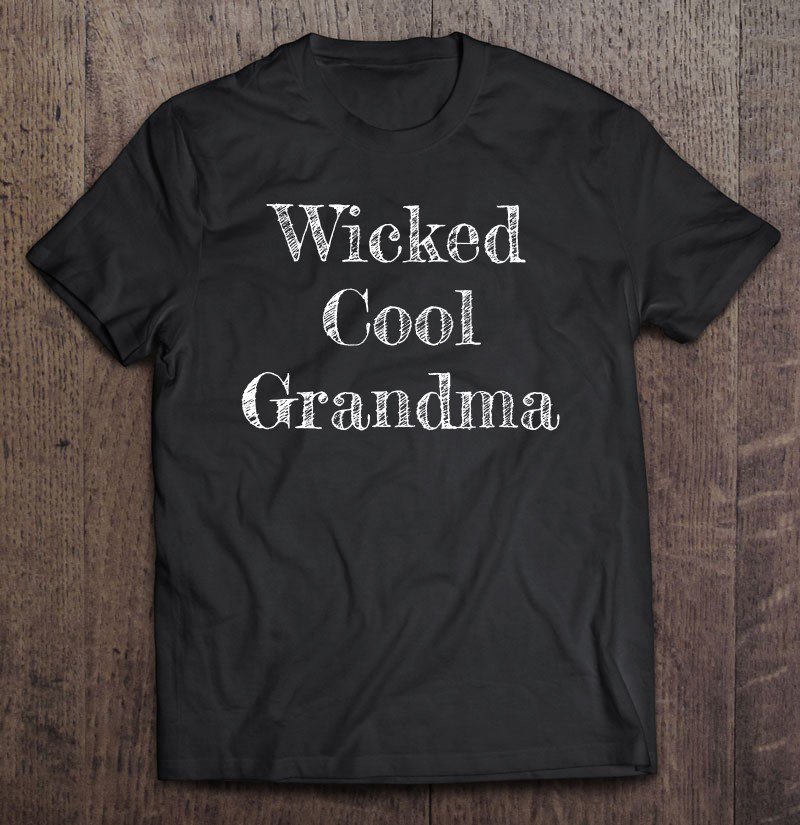 Tadostore Wicked Cool Grandma - Great Gift For New Grandmas! Tee Shirt