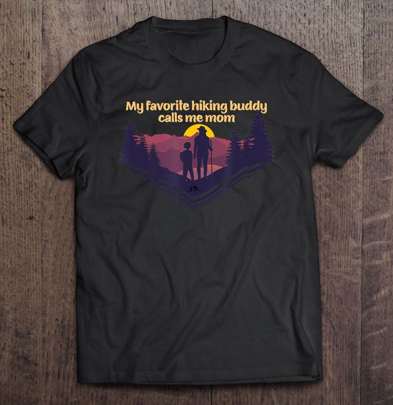 Tadostore My Favorite Hiking Buddy Calls Me Mom Because He's My Son Tee Shirt