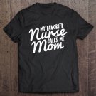 Tadostore My Favorite Nurse Proud Mom Daughter Nurse Tee Shirt