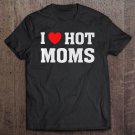 Tadostore I Love Hot Moms - Funny Humor Saying Premium Tee Shirt